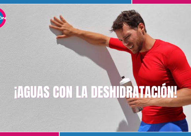 Bienestar: ¿Cansancio y mareos? Podría ser deshidratación